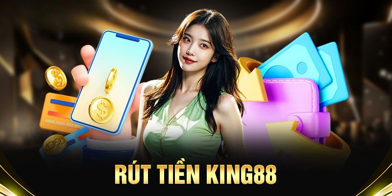 Thực hiện rút tiền king88 với nhiều lợi ích cho người dùng