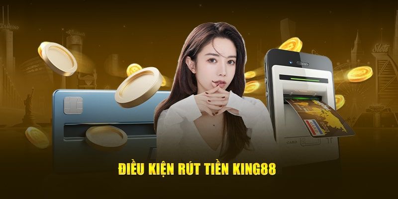 Khi thực hiện rút tiền king88 cần lưu ý một vài yếu tố