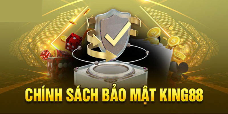 Khái quát về chính sách bảo mật king88