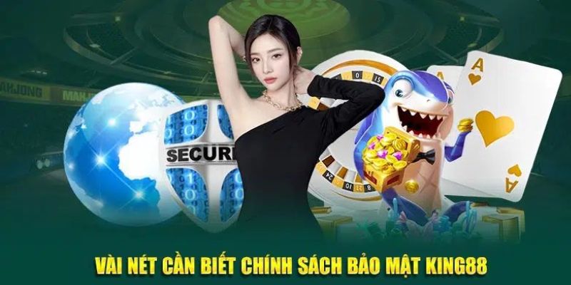 Điểm qua mục cần biết tại chính sách bảo mật king88