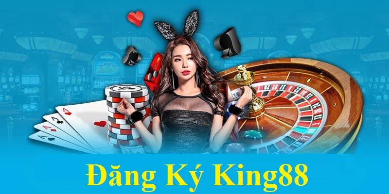 Đăng ký king88 theo quy định từ nhà nước