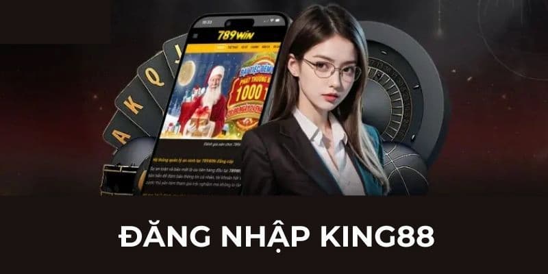Đăng nhập king88 để trải nghiệm thế giới giải trí tuyệt vời