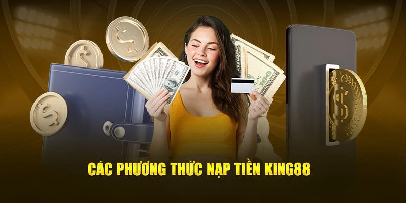 Có khá nhiều phương thức để nạp tiền king88