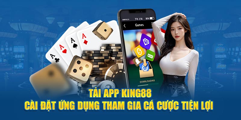 Thực hiện tải app king88 với nhiều tính năng nổi bật