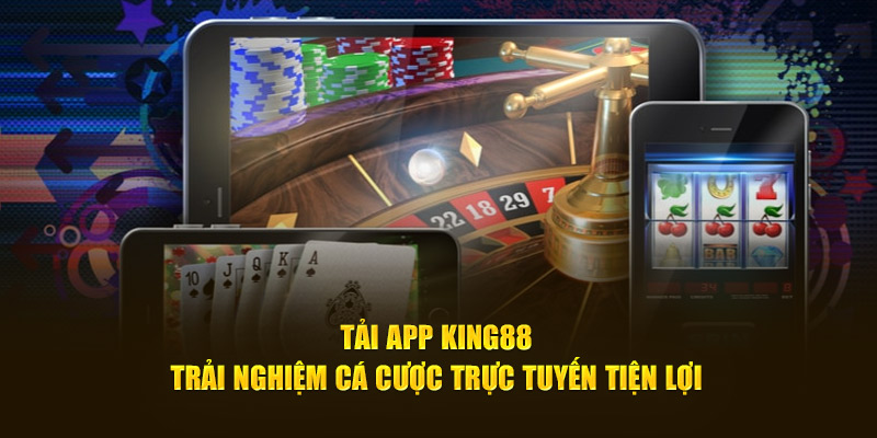 Tải app king88 thay vì sử dụng phiên bản web để trải nghiệm mượt mà hơn