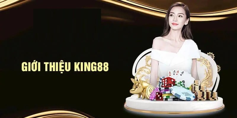Giới thiệu đôi nét về king88